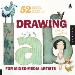 Drawing Lab for Mixed-Media Artists: 52 Creative Exercises to Make Drawing Fun